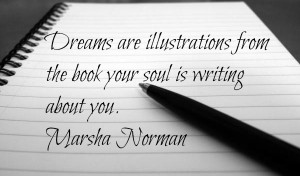 ... from the book your soul is writing about you. ~ Marsha Norman