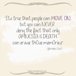 ... deny the fact that only AMNESIA & DEATH can erase those memories