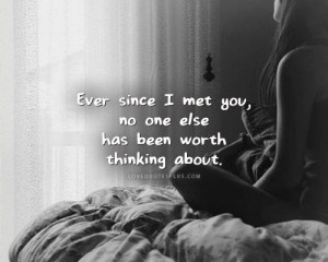 ... Quotes » Thinking of You » Ever since I met you – Thinking of you