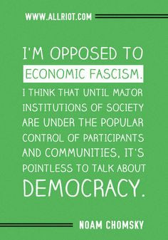 opposed to economic fascism. I think that until major institutions ...