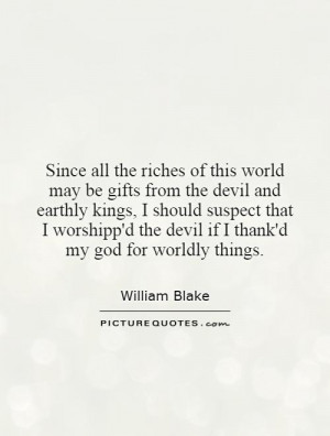 ... the devil if I thank'd my god for worldly things. Picture Quote #1
