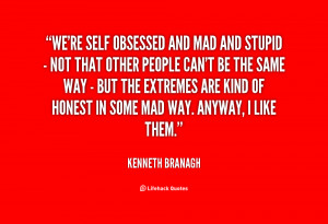 File Name : quote-Kenneth-Branagh-were-self-obsessed-and-mad-and ...