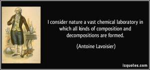consider nature a vast chemical laboratory in which all kinds of ...