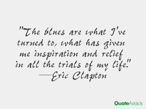 ... and relief in all the trials of my life.” — Eric Clapton