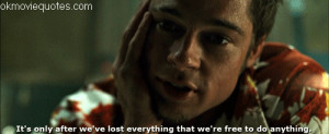 Tyler Durden: It's only after we've lost everything that we're free to ...