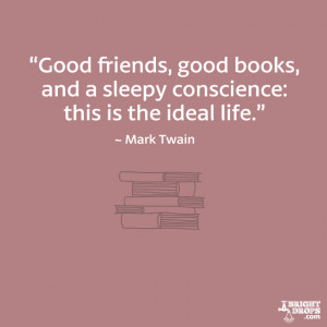 friends good books and a sleepy conscience this is the ideal life
