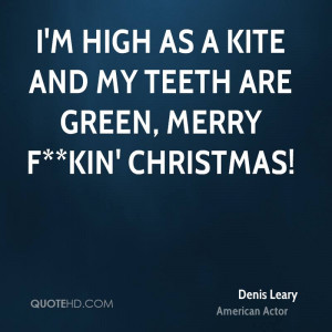 high as a kite and my teeth are green, Merry f**kin' Christmas!