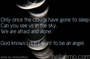 ... sky. We are afraid and alone. God knows I don't want to be an angel