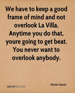 We have to keep a good frame of mind and not overlook La Villa ...