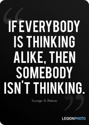 George s patton, quotes, sayings, everybody is thinking, true
