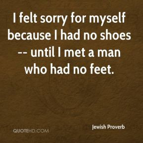 ... myself because I had no shoes -- until I met a man who had no feet