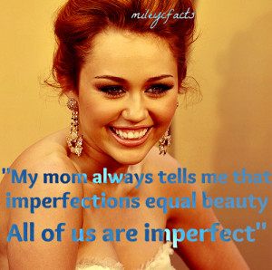... miley cyrus tish cyrus quote imperfections beauty advice inspiration