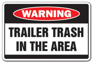 TRAILER TRASH IN AREA Warning Sign garbage park funny signs white ...
