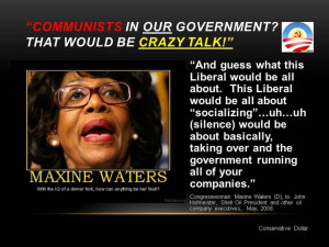 Maxine Waters quote. I don't know if there is a Legislator who can TOP ...