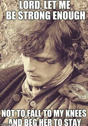 Outlander, Jamie FAVORITE quote of all of the OUTLANDER books, Jamie ...