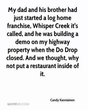 Candy Kanniainen - My dad and his brother had just started a log home ...