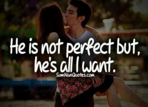 He's not perfect but he's all I want