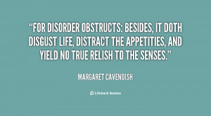 For disorder obstructs: besides, it doth disgust life, distract the ...