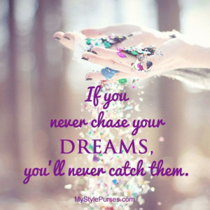 If you never chase your dreams, you'll never catch them. #quotes