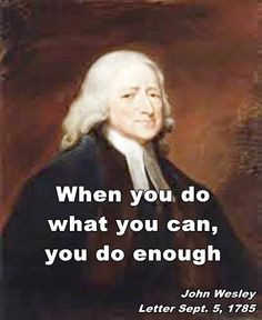 john wesley quote when you do what you can more wesley teaching wesley ...