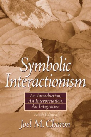 Symbolic Interactionism: An Introduction, an Interpretation, an ...