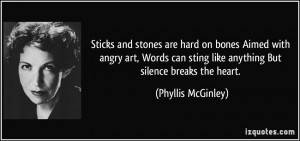 Sticks and stones are hard on bones Aimed with angry art, Words can ...