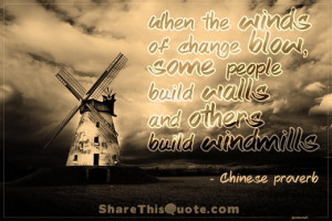 When the winds of change blow, some people build walls and others ...
