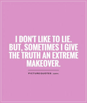 Truth Quotes Lies Quotes Makeup Quotes Lie Quotes