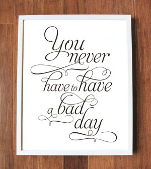 inspirational quote print in script font you never have to have a bad ...