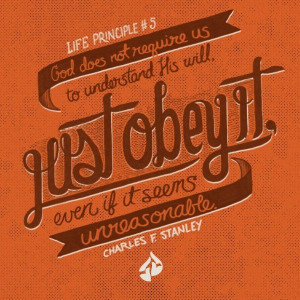 God does not require us to understand His will, just obey it, even if ...