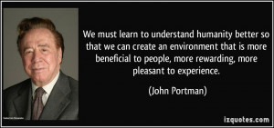 ... to people, more rewarding, more pleasant to experience. - John Portman