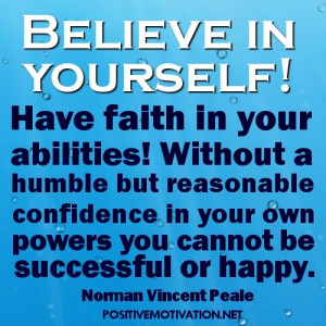 ... Peale http://www.positivemotivation.net/believe-in-yourself-quotes