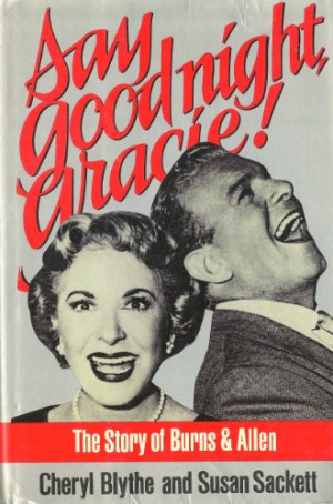 Say Good Night, Gracie! The Story of Burns & Allen