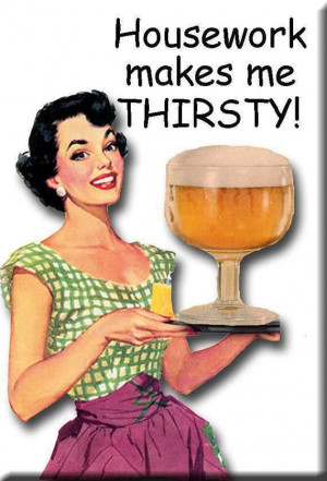Housework Makes Me Thirsty!