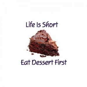 eat dessert first