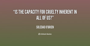 Is the capacity for cruelty inherent in all of us?”