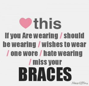 are, braces, heart, if, miss, this, wearing, you