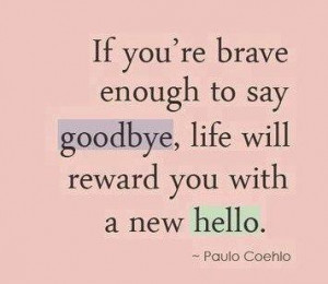Goodbye Quote: if you are brave enough to say...
