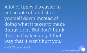 lot of times it's easier to cut people off and shut yourself down ...