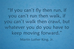 Martin Luther King Quotes If You Cant Fly if you can't fly then run ...