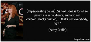 More Kathy Griffin Quotes
