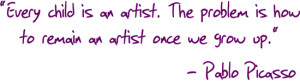 Every child is an artist The problem is how to remain an artist once