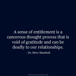 sense of entitlement is a cancerous thought process that is void of ...
