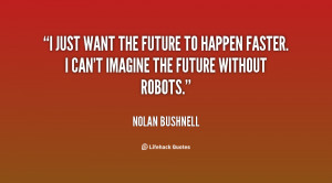 quote-Nolan-Bushnell-i-just-want-the-future-to-happen-151715.png