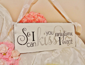 So I can kiss you anytime I want, Wood Sign Quote, Anniversary gift ...