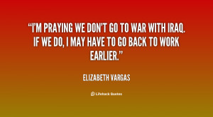 quote-Elizabeth-Vargas-im-praying-we-dont-go-to-war-98987.png