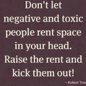 Raised the rent and kicked out all Negative People/Energy Sucking....