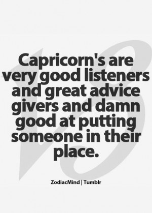 Capricorn's are very good listeners and very good advice givers and ...