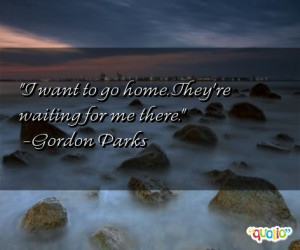 quotes in our collection. Gordon Parks is known for saying 'I want ...