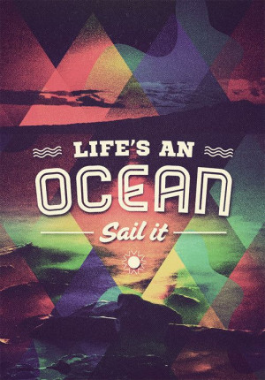 Life's an #ocean. Sail it.
